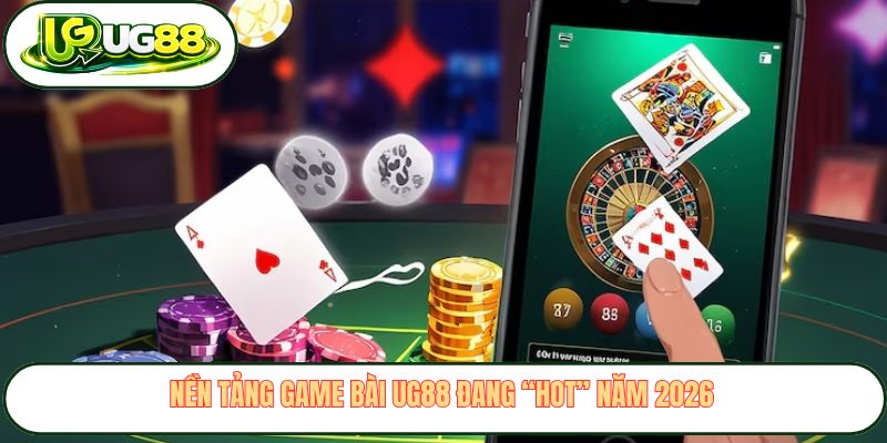 Nền tảng game bài UG88 đang “hot” năm 2026 Nền tảng game bài UG88 đang “hot” năm 2026