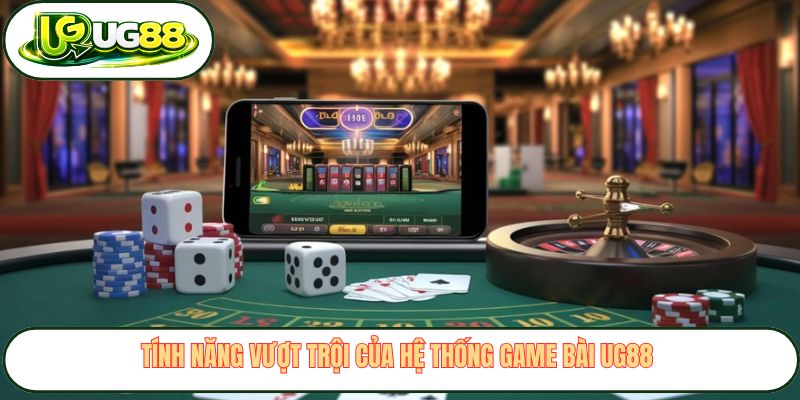 Tính năng vượt trội của hệ thống game bài UG88 Tính năng vượt trội của hệ thống game bài UG88